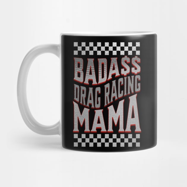 Badass Drag Racing Mama Cute Funny by Carantined Chao$